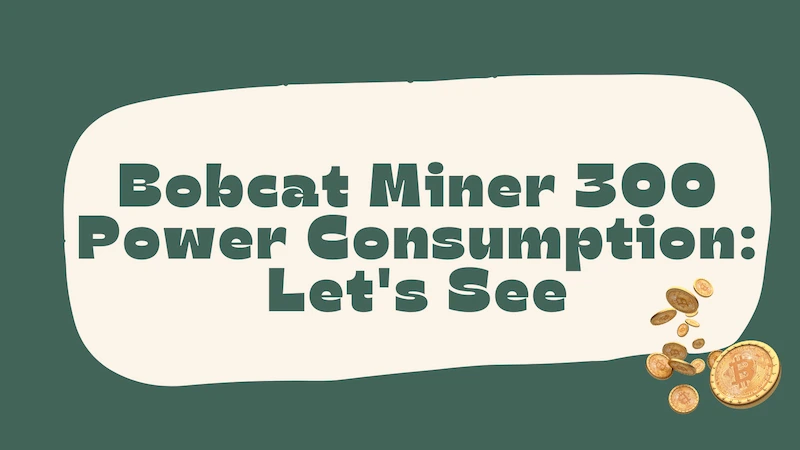 Bobcat Miner 300 Power Consumption Let's See