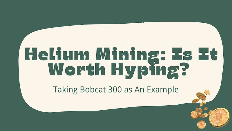 Helium Mining Is It Worth Hyping Taking Bobcat 300 as An Example