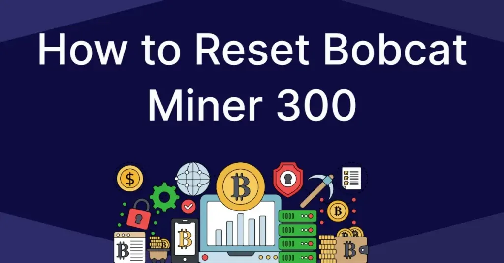 How to Reset Bobcat Miner 300: Step-by-step Guide