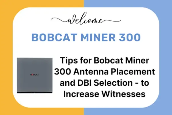 tips-for-bobcat-miner-300-antenna-placement-and-dbi-selection---to-increase-witnesses