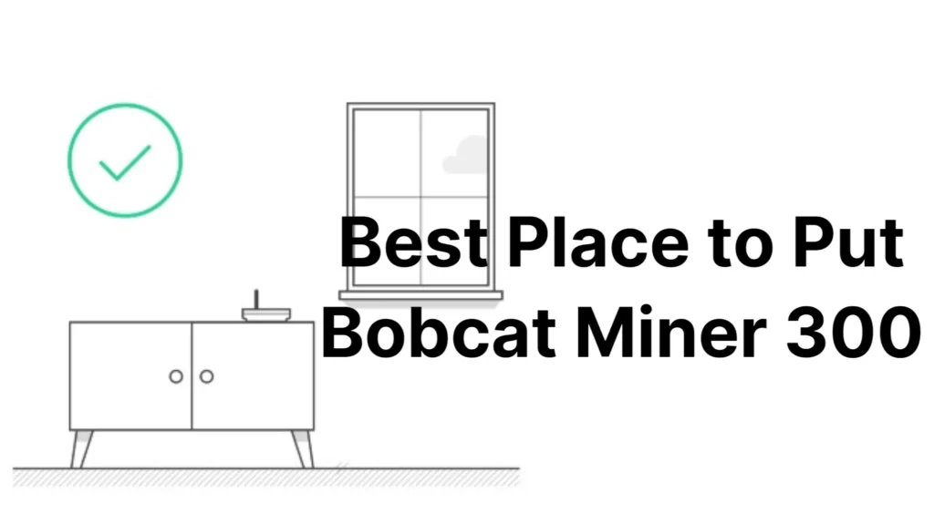 Best Place to Put Bobcat Miner 300