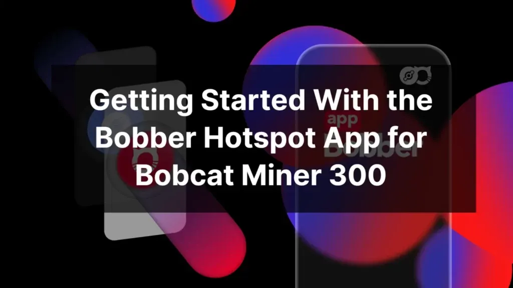 getting-started-with-the-bobber-hotspot-app-for-bobcat-miner-300